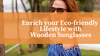 Enrich Your Eco-friendly Lifestyle with Sunglasses Made from Handcrafted Wood