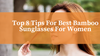 Top 8 Tips For Best Bamboo Sunglasses For Women